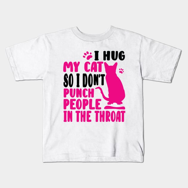 I Hug My Cat So I Don't Punch People Kids T-Shirt by family.d